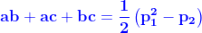 \color {Blue} \bold {ab + ac + bc = \frac{1}{2}\left ( p_1 ^2 - p_2 \right )}